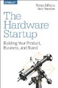 The Hardware Startup: Building Your Product, Business, and Brand