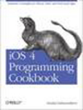 iOS 4 programming cookbook: solutions & examples for iPhone, iPad, and iPod touch Apps