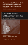 Management of preterm birth: best practices in prediction, prevention, and treatment, an issue of obstetrics and gynecology clinics