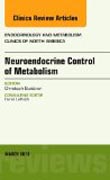 Neuroendocrine Control of Metabolism, An Issue of Endocrinology and Metabolism Clinics