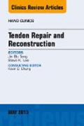 Tendon Repair and Reconstruction, An Issue of Hand Clinics