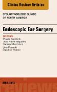 Endoscopic Ear Surgery, an Issue of Otolaryngologic Clinics