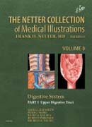 The Netter Collection of Medical Illustrations: Digestive System: Part I - The Upper Digestive Tract