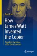 How James Watt invented the copier: forgotten inventions of our great scientists