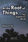 At the Root of Things: The Subatomic World