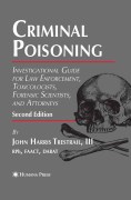 Criminal poisoning: investigational guide for law enforcement, toxicologists, forensic scientists, and attorneys