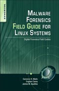 Malware forensics field guide for Linux systems: digital forensics field guides