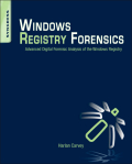 Windows registry forensics: advanced digital forensic analysis of the Windows registry