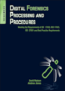 Digital Forensics Processing and Procedures: Meeting the Requirements of ISO 17020, ISO 17025, ISO 27001 and Best Practice Requirements