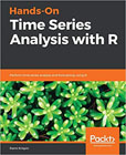 Hands-on time series analysis with R: perform time series analysis and forecasting using R