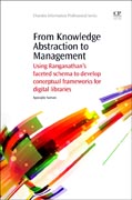 From Knowledge Abstraction to Management: Using RanganathanS Faceted Schema To Develop Conceptual Frameworks For Digital Libraries