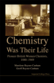 Chemistry was their life: pioneering british women chemists, 1880-1949