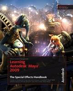 Learning Autodesk Maya 2009 the special effects handbook: official autodesk training guide