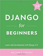 Django for Beginners: Learn web development with Django 2.0