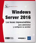 Windows Server 2016: Las bases imprescindibles para administrar y configurar su servidor