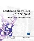 Resiliencia cibernética en la empresa: Retos, normas y buenas prácticas