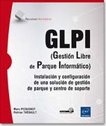 GLPI (Gestión Libre de Parque Informático): Instalación y configuración de una solución de gestión de parque y centro de soporte