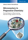 Microreactors in Preparative Chemistry: Practical Aspects in Bioprocessing, Nanotechnology, Catalysis and more