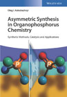 Asymmetric Synthesis in Organophosphorus Chemistry: Synthetic Methods, Catalysis and Applications