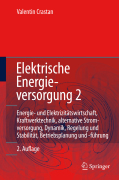 Elektrische energieversorgung 2: energie- und elektrizitätswirtschaft, kraftwerktechnik, alternative stromerzeugung, dynamik, regelung und stabilität, betriebsplanung und -führung