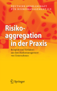 Risikoaggregation in der praxis: beispiele und verfahren aus dem risikomanagement von unternehmen