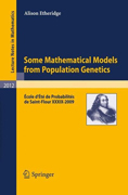 Some mathematical models from population genetics: École d'Été de Probabilités de Saint-Flour XXXIX-2009