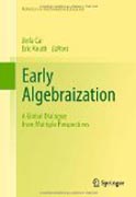 Early algebraization: a global dialogue from multiple perspectives