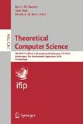 Theoretical computer science: 7th IFIP TC1/WG 2.2 International Conference, TCS 2012, Amsterdam, The Netherlands, September 26-28, 2012, Proceedings