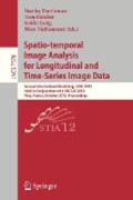 Spatio-temporal image analysis for longitudinal and time-series image data: Second International Workshop, STIA 2012, held in conjunction with MICCAI 2012, Nice, France, October 1, 2012, Proceedings