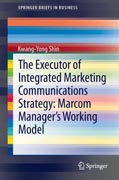 The Executor of Integrated Marketing Communications Strategy: Marcom Manager’s Working Model