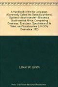 A Handbook of the Ila Language: (Commonly called the Seshukulumbwe), spoken in North-Western Rhodesia, South-Central Africa. Compris