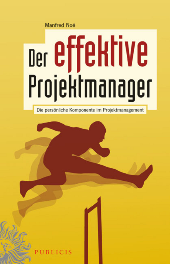 Der effektive projektmanager: die persönliche komponente im projektmanagement