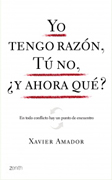 Yo tengo razón, tú no, y ahora qué?: en todo conflicto hay un punto de encuentro