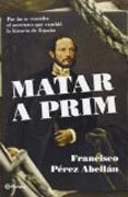 Matar a Prim: por fin se resuelve el asesinto que cambió la historia de España