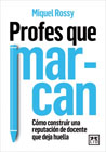 Profes que marcan: Cómo construir una reputación de docente que deja huella