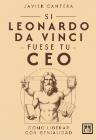 Si Leonardo da Vinci fuese tu CEO: Cómo liderar con genialidad