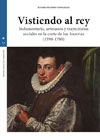 Vistiendo al rey: Indumentaria, artesanos y trayectorias sociales en la corte de los Austrias (1598–1700)