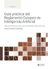 Guía práctica del Reglamento Europeo de Inteligencia Artificial: Manual de referencia para conocer, entender y aplicar la AI Act.