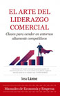 El arte del liderazgo comercial: Claves para vender en entornos altamente competitivos