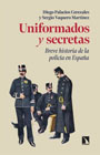 Uniformados y secretas: Breve historia de la policía en España