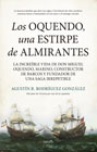 Los Oquendo, una estirpe de almirantes: La increíble vida de don Miguel Oquendo, marino, constructor de barcos y fundador de una saga irrepetible