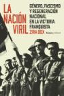 La nación viril: Género, fascismo y regeneración nacional en la victoria franquista