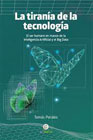 La tiranía de la tecnología: El ser humano en manos de la Inteligencia Artificial y el Big Data