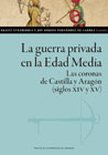 La guerra privada en la Edad Media: Las coronas de Castilla y Aragón (siglos XIV y XV)