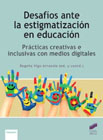 Desafíos ante la estigmatización en educación: Prácticas creativas e inclusivas con medios digitales