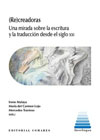 (Re)creadoras: Una mirada sobre la escritura y la traducción desde el siglo XXI