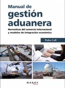 Manual de gestión aduanera: Normativas del comercio internacional y modelos de integración económica