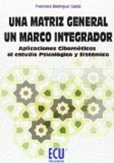 Una matriz general.Un marco integrador. Aplicaciones Cibernéticas al estudio Psicológico y Sistémico