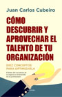 Cómo descubrir y aprovechar el talento de tu organización: Diez conceptos para optimizarla