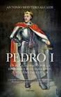 Pedro I: Un rey castigado por la Historia, cruel para unos, justiciero para otros